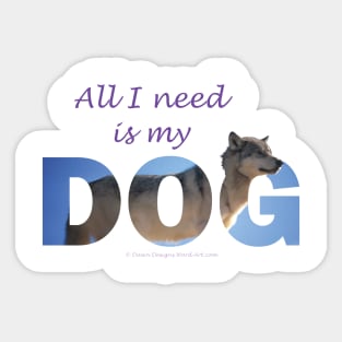 All I need is my Dog - Husky oil painting wordart Sticker